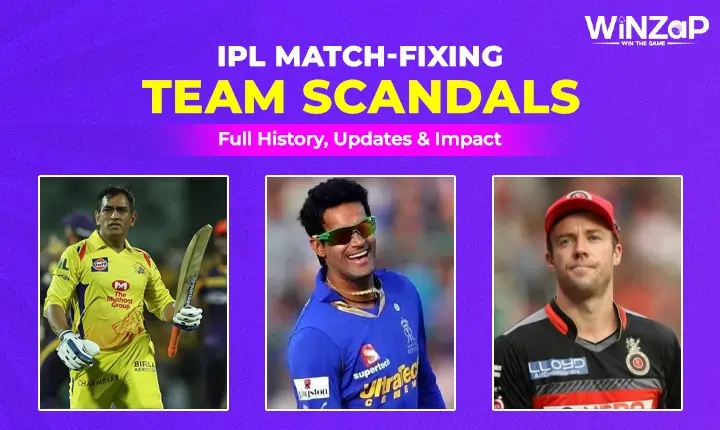 Most IPL Match-Fixing Team Scandals: Full History, Updates & Impact | Winzap